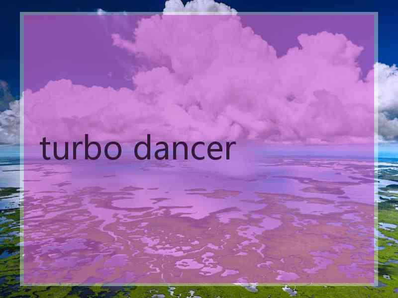 turbo dancer