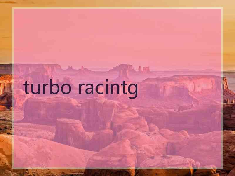 turbo racintg